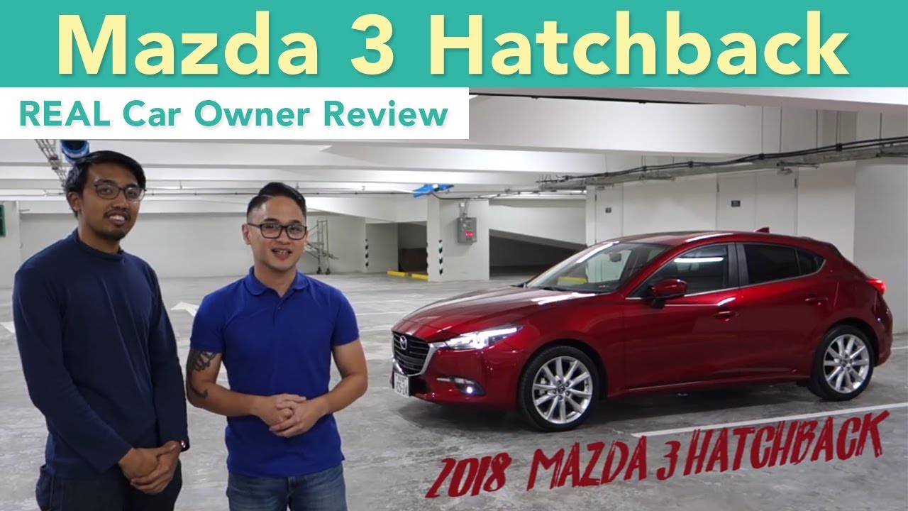 2018 Mazda 3 Hatchback (REAL Car Owner Review)