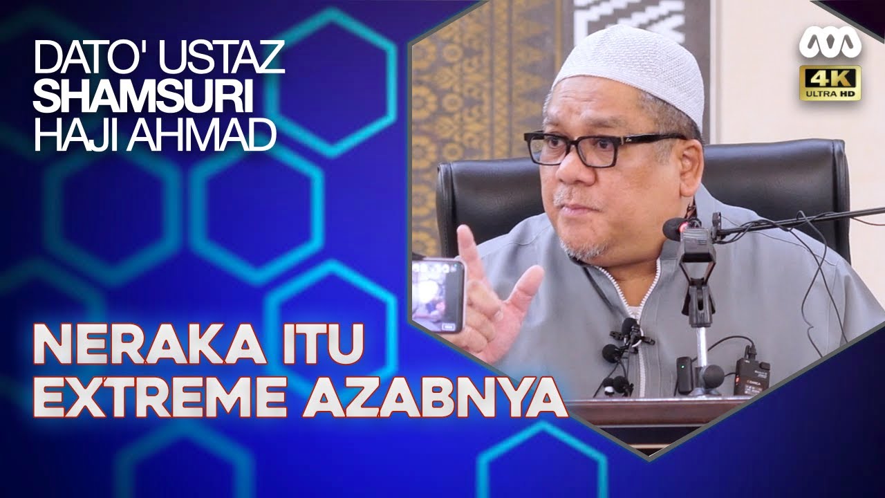 Neraka Itu Extreme Azabnya, Sekali Celup Hilang Semua Nikmat Dunia Dulu - Ustaz Shamsuri Haji Ahmad