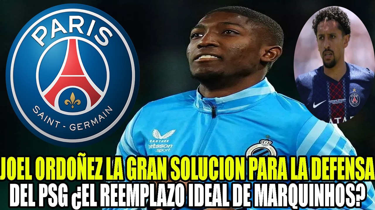 JOEL ORDOÑEZ LA GRAN SOLUCION PARA LA DEFENSA DEL PSG ¿EL REEMPLAZO IDEAL DE MARQUINHOS?