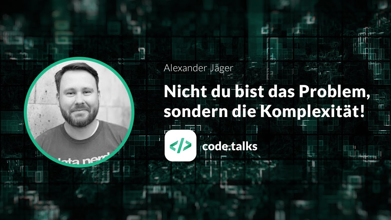 code.talks 2018 Nicht du bist das Problem, sondern die Komplexität!
