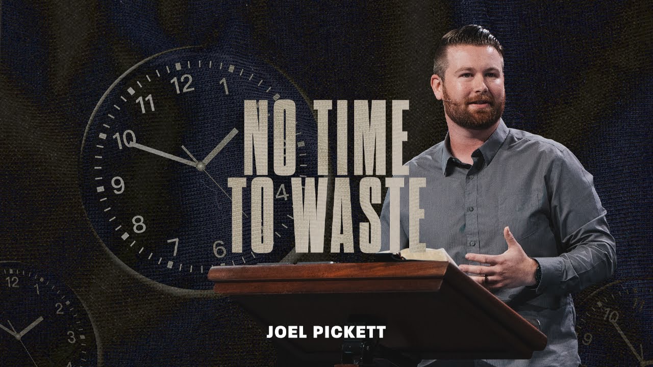 No Time to Waste (Ephesians 5:15-21) | Joel Pickett