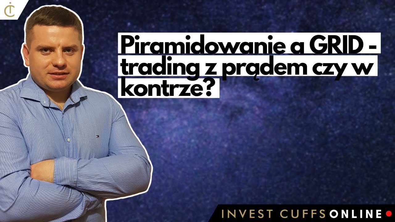 "Piramidowanie a GRID - trading z prądem czy w kontrze?" Paweł Szwajcar FX | Invest Cuffs Online