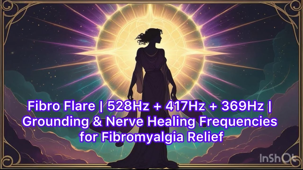 Fibro Flare | 528Hz + 417Hz + 369Hz | Grounding & Nerve Healing Frequencies for Fibromyalgia Relief