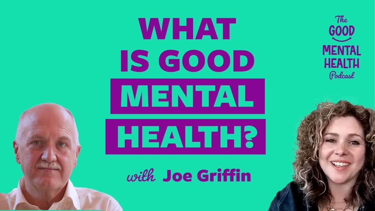 Что такое хорошее психическое здоровье? С Джо Гриффином | Подкаст о хорошем психическом здоровье