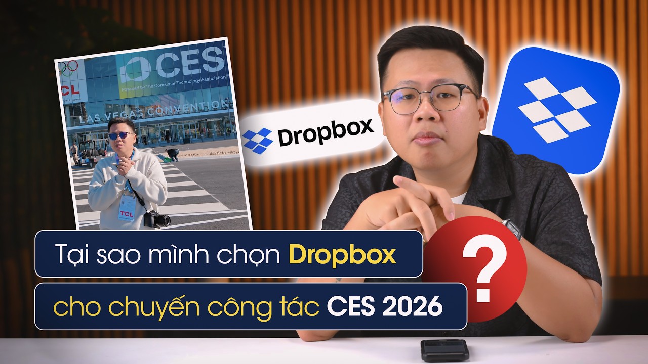 Tại sao mình chọn Dropbox cho chuyến công tác CES 2026