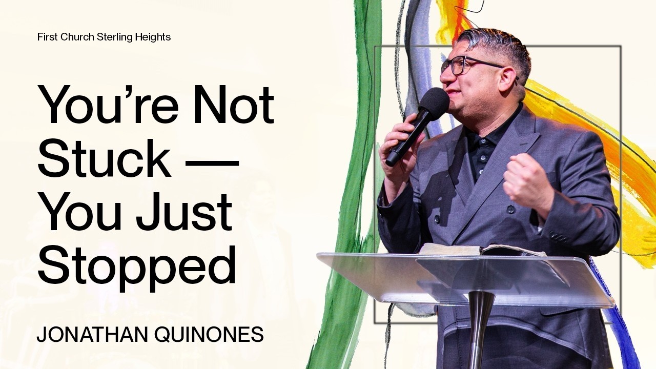 Rev. Jonathan Quinones  - You're Not Stuck - You Just Stopped | Church Online