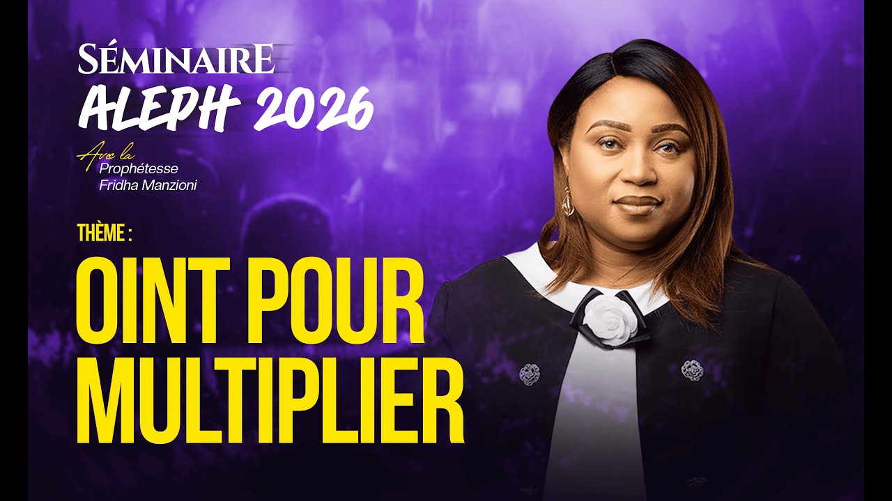 SEMINAIRE ALEPH 2026 J3 | OINT POUR MULTIPLIER - PROPHÉTESSE FRIDHA MANZIONI
