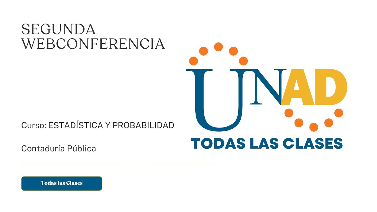 SEGUNDA WEB CONFERENCIA | ESTADÍSTICA Y PROBABILIDAD | UNAD