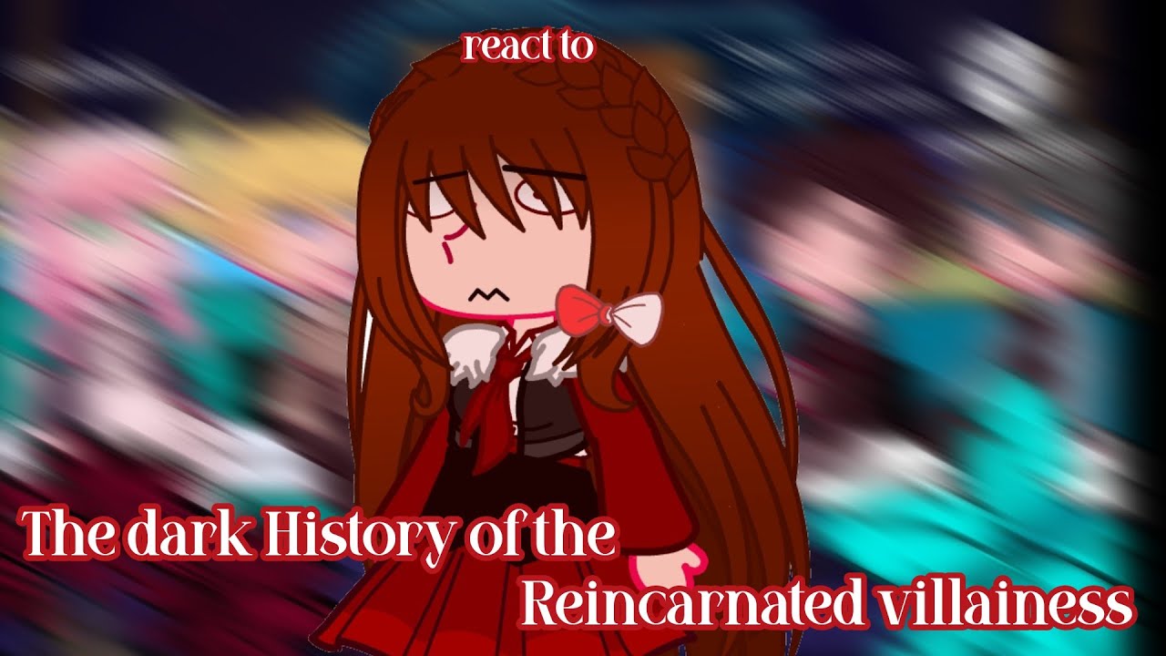 |2&times;|The Dark History of the Reincarnated Villainess React to|READ WARNING|