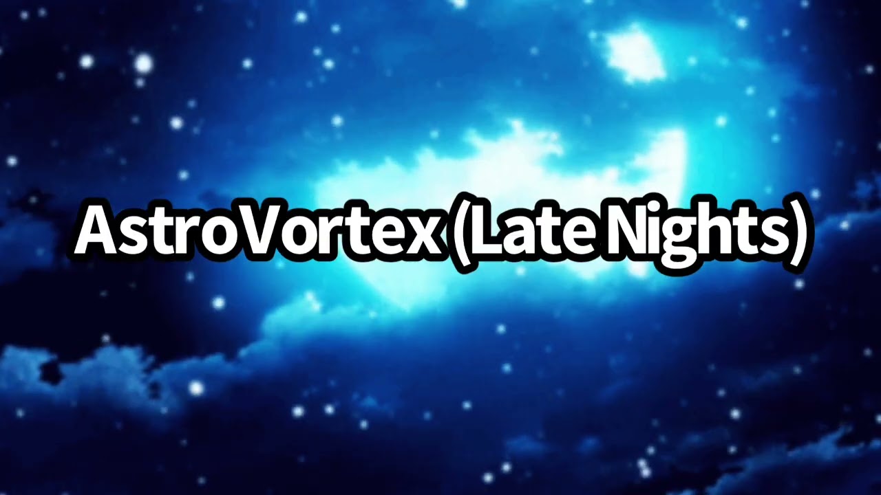 AstroVortex (Late Nights) Official Audio