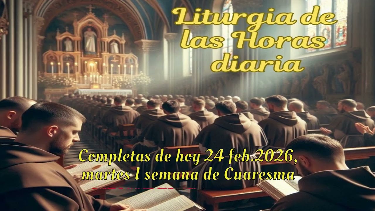 Completas de hoy 24 feb.2026, martes I semana de Cuaresma