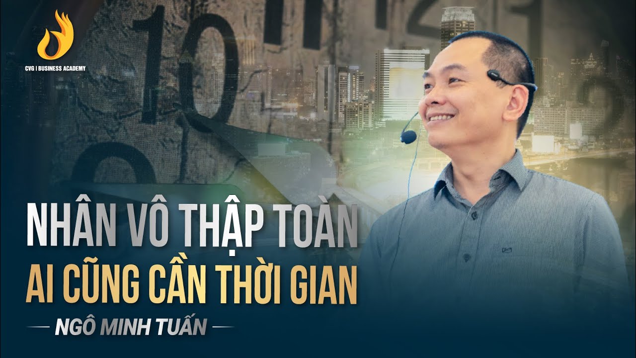 Nhân Vô Thập Toàn, Ai Cũng Cần Thời Gian | Ngô Minh Tuấn | Học viện CEO Việt Nam