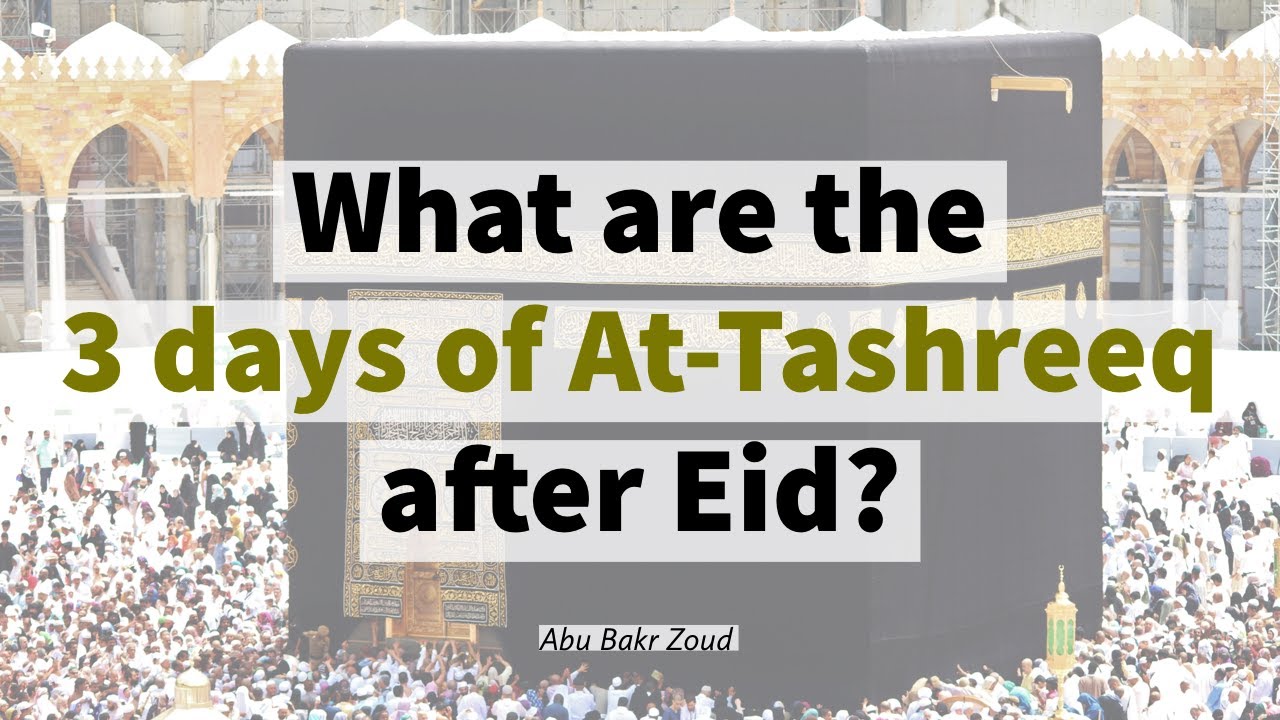 What are the days of At Tashreeq the 3 days after Eid? | Abu Bakr Zoud