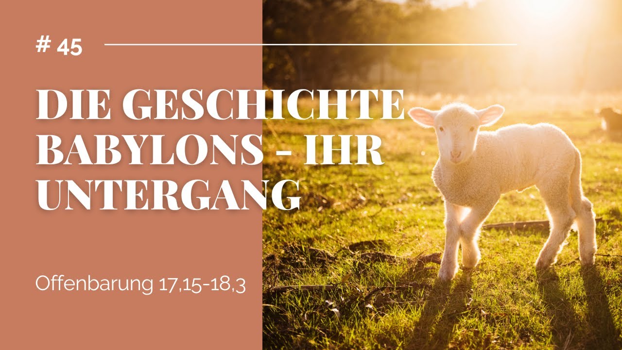 Die Geschichte Babylons - Ihr Untergang (Offenbarung 17,15 - 18,3)  | Bibelstunde