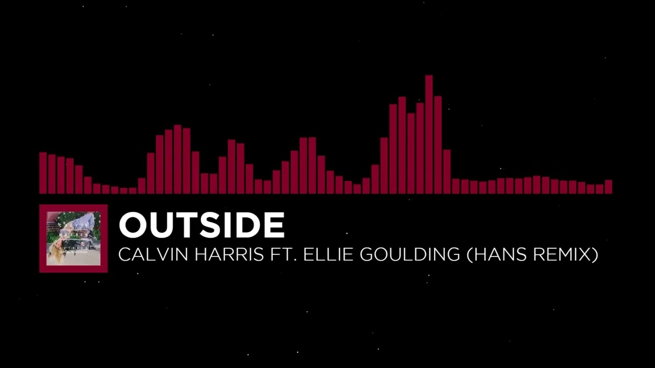 Calvin Harris - Outside ft. Ellie Goulding (Hans Remix)