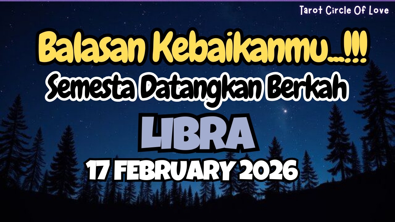 🌠LIBRA BALASAN KEBAIKANMU⁉️SEMESTA DATANGKAN BERKAH-17 FEBRUARY 2026🎁