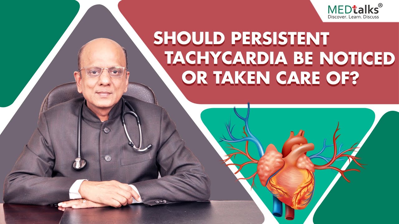 Dr K K Aggarwal - Should persistent tachycardia be noticed or taken care of?