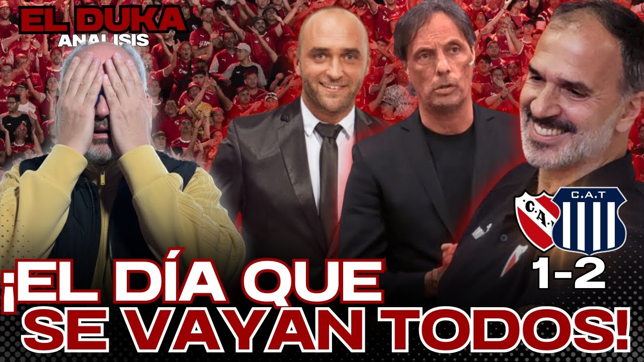 &iexcl;EL D&Iacute;A QUE SE VAYAN TODOS! - Independiente vs Talleres (1-2)- ELDUKA