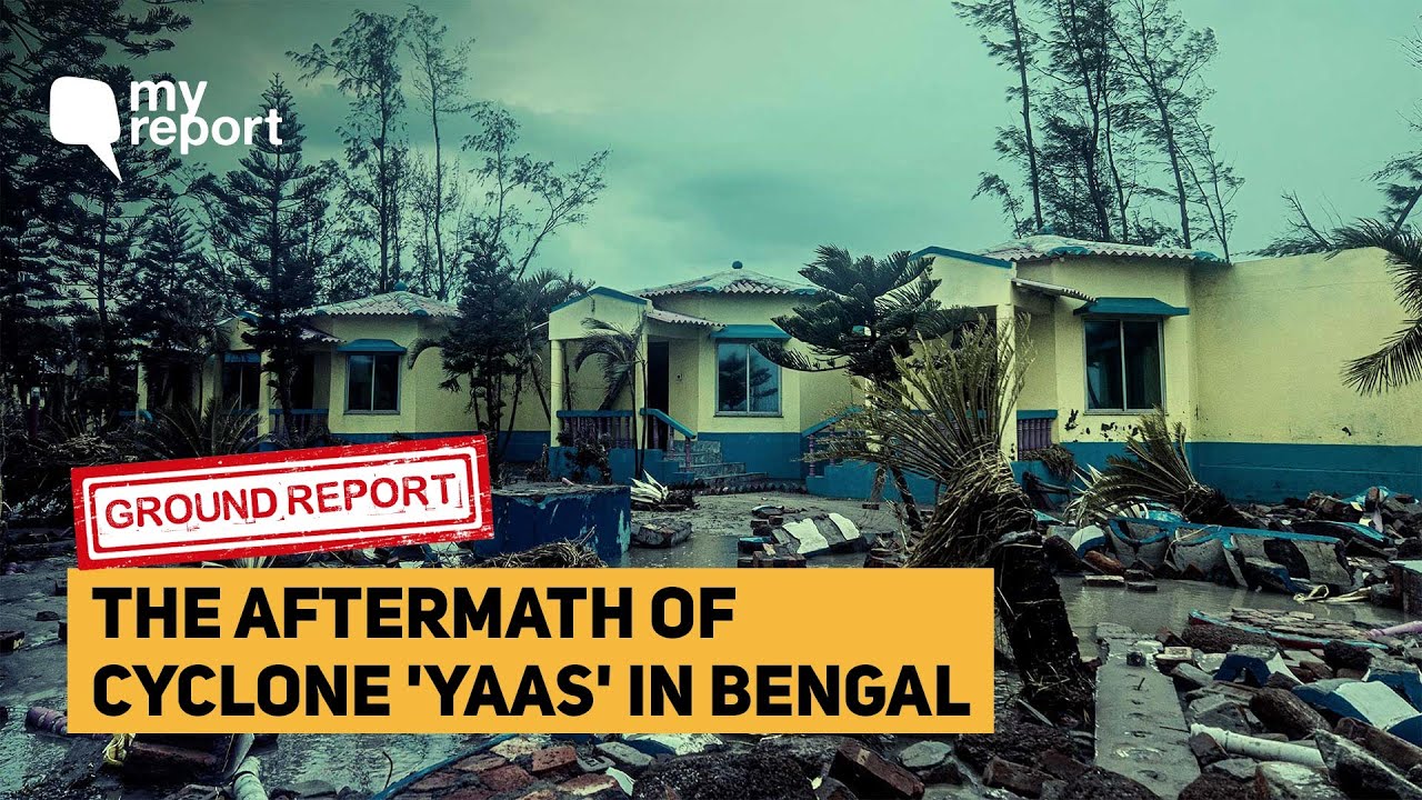 Cyclone &lsquo;Yaas&rsquo; Took Everything Away: Ground Report From Bengal | The Quint