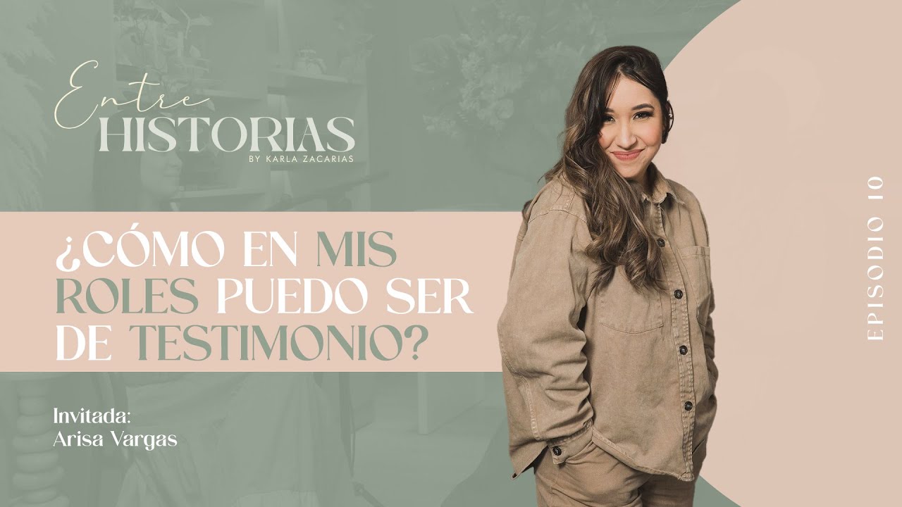 ¿Cómo en mis roles puedo ser de testimonio? | Ft. Arisa Vargas en #EntreHistoriasPodcast