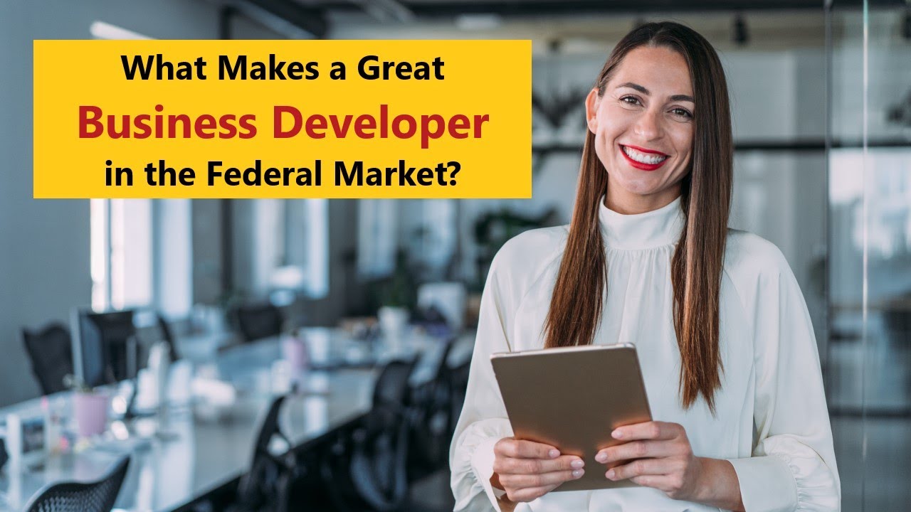 What Makes a Great Business Developer in the Federal Market?