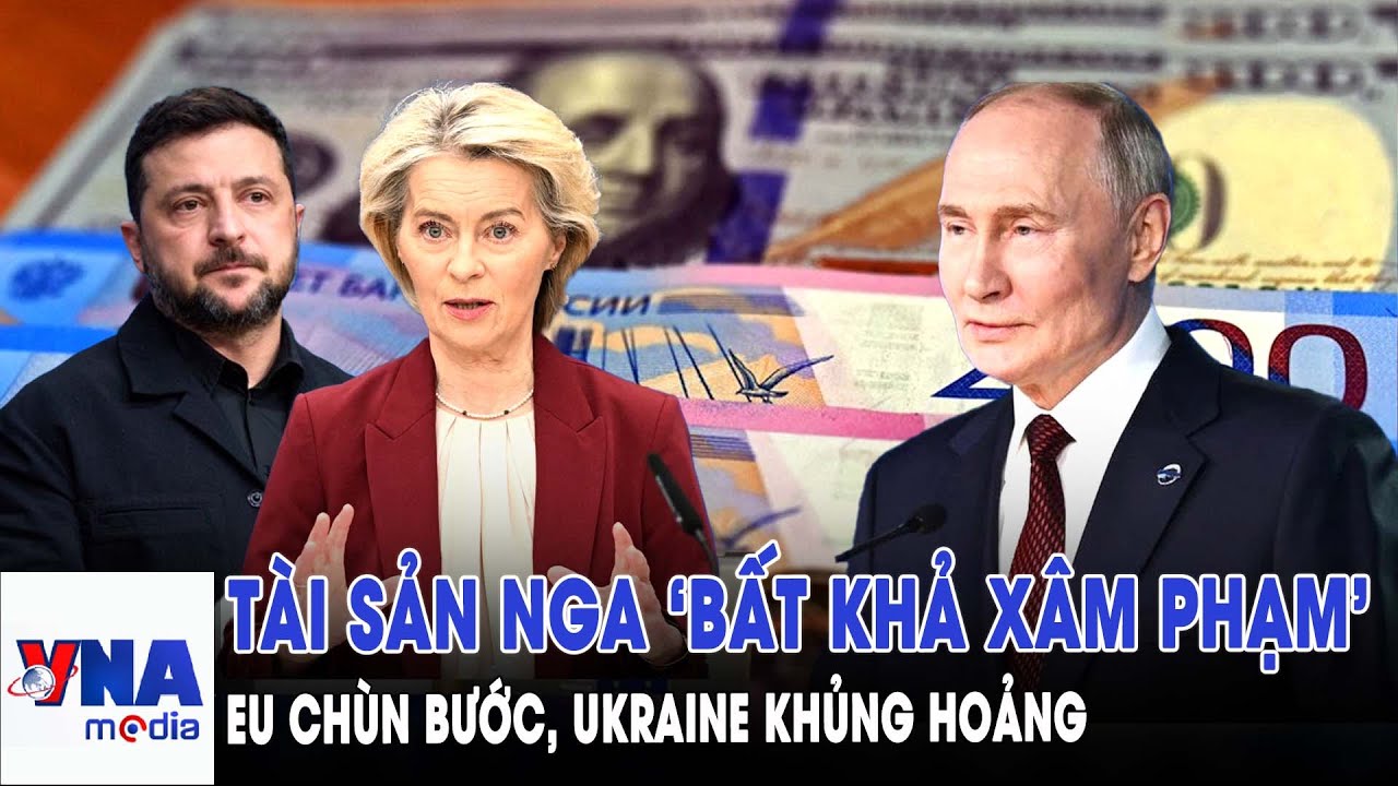 EU chùn bước trước tài sản Nga, Ukraine rơi thẳng vào hố sâu tài chính chiến tranh - VNAMedia