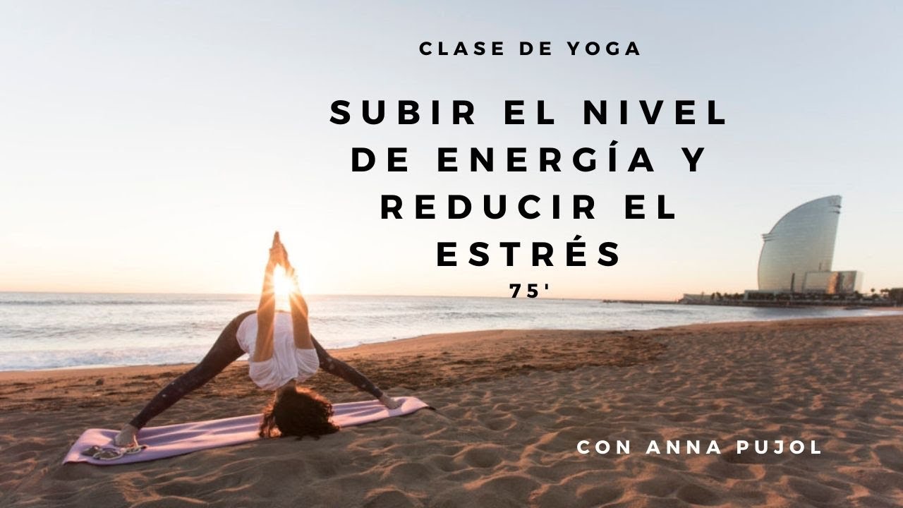 Clase de Yoga para subir el nivel de energía y reducir estrés | Anna Pujol