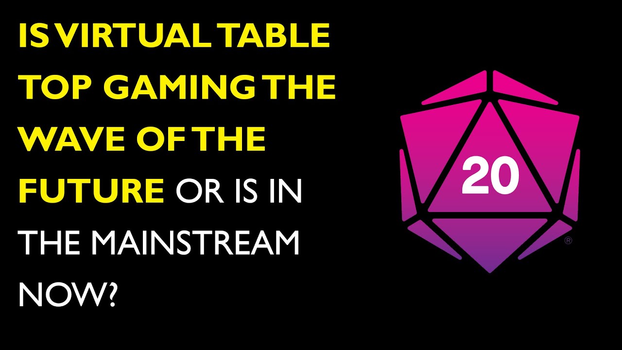 Is Virtual Table Top gaming the wave of the future or is in the mainstream now?