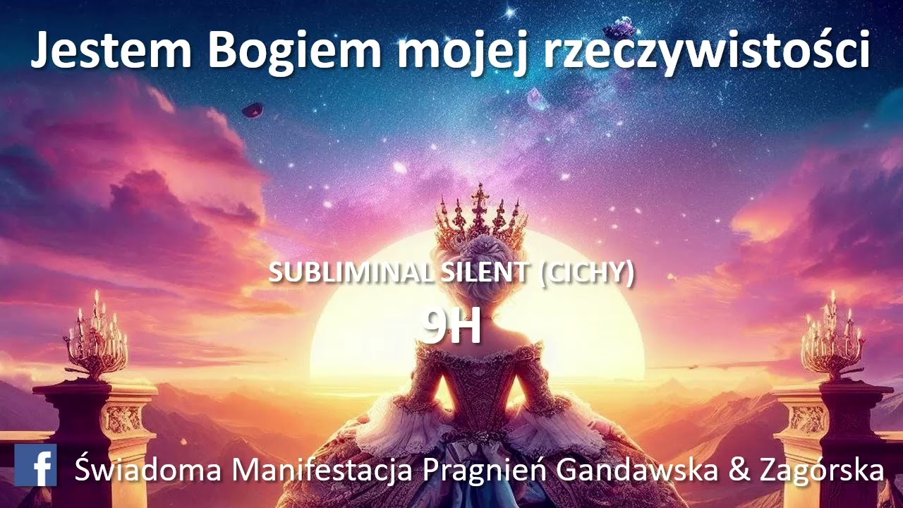 Subliminal Jestem Bogiem mojej rzeczywistości - Wersja 9h - SILENT (CICHA) Gandawska & Zag&oacute;rska