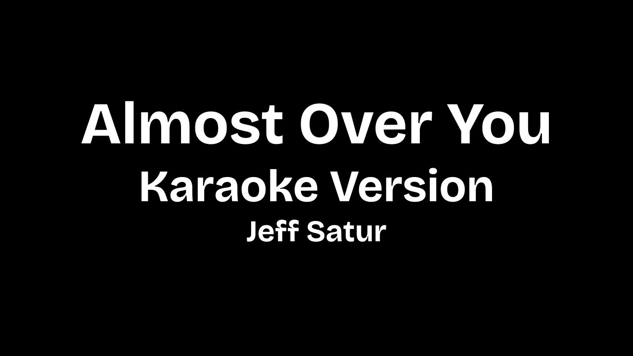 Almost Over You - Jeff Satur (KARAOKE WITH LYRICS)