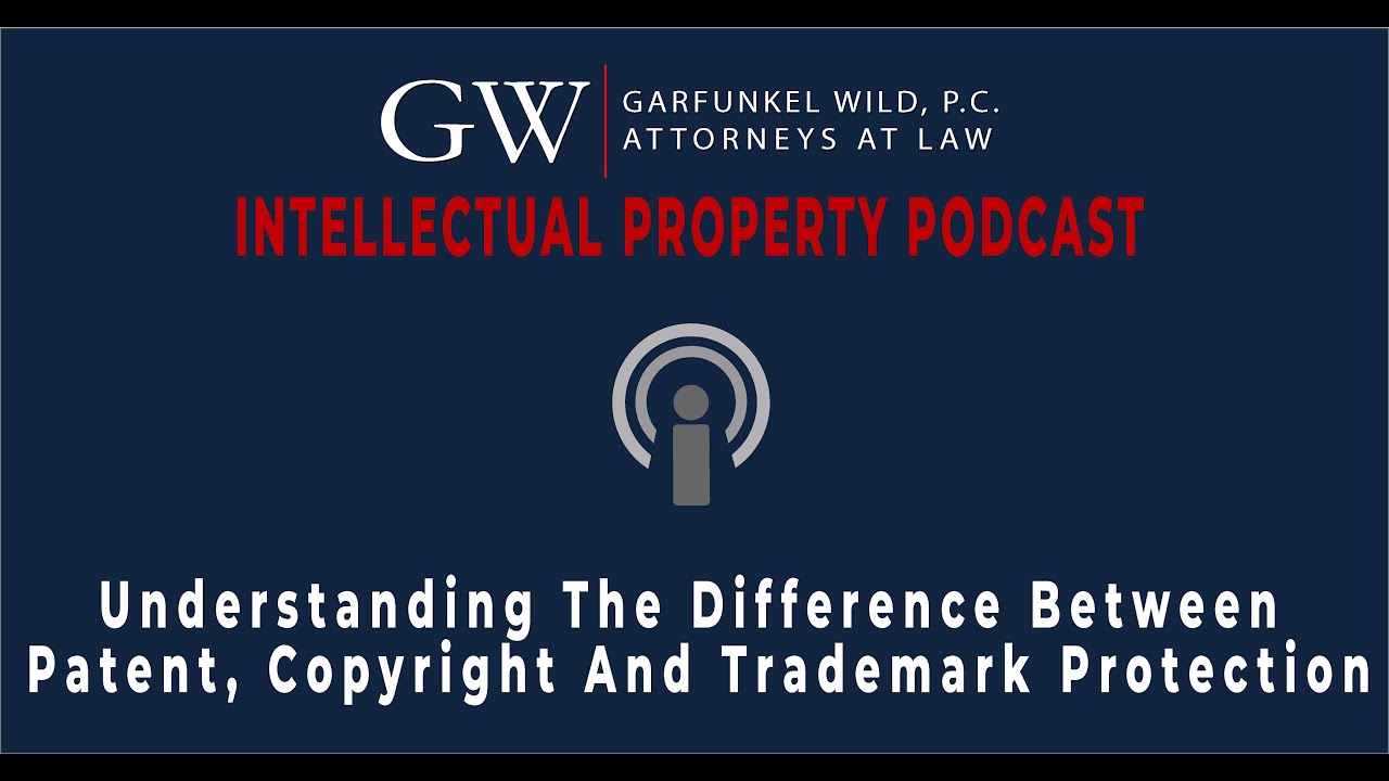 Garfunkel Wild Podcast | Understanding The Difference Between Patent, Copyright And Trademark