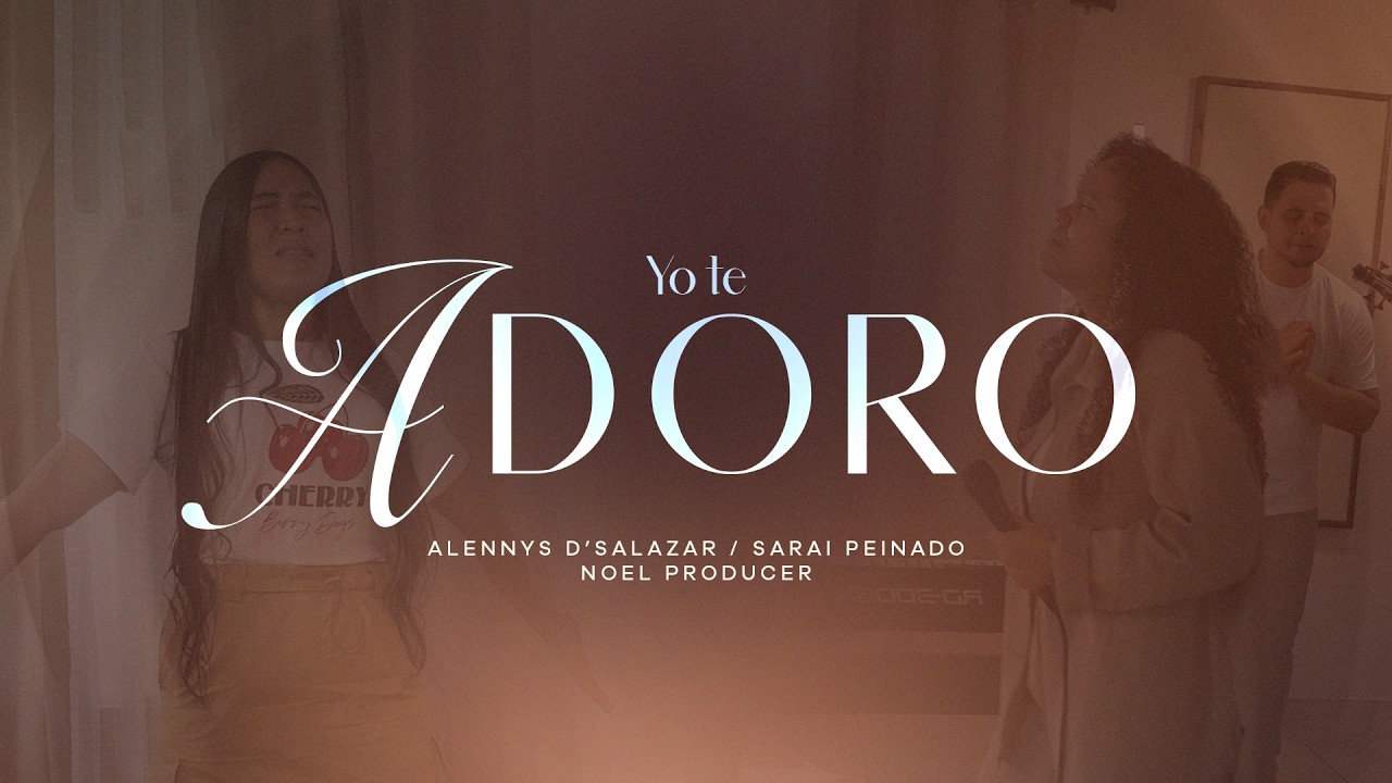 Yo te Adoro/Alennys D'Salazar*Sarai Peinado*Noel Producer