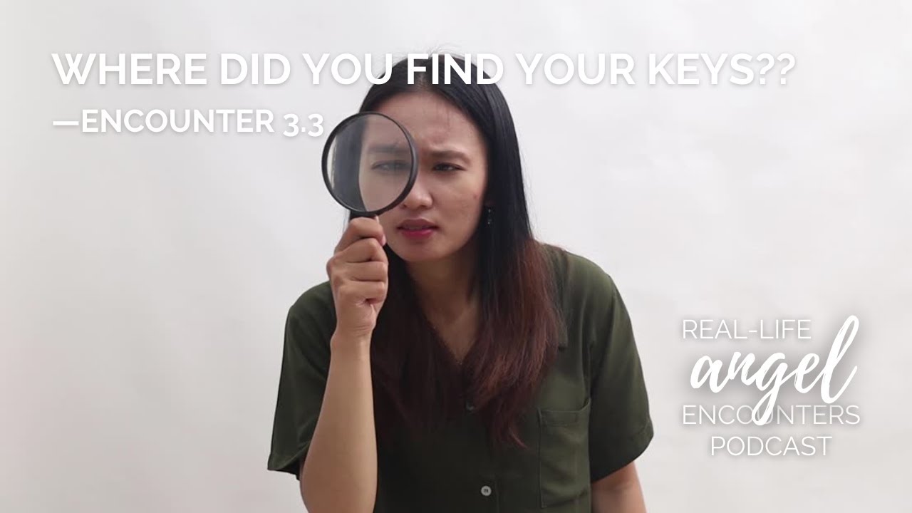 3.3 WHERE Did You Find Your Keys?? | Near-Death Experiences & Other Angelic Intervention