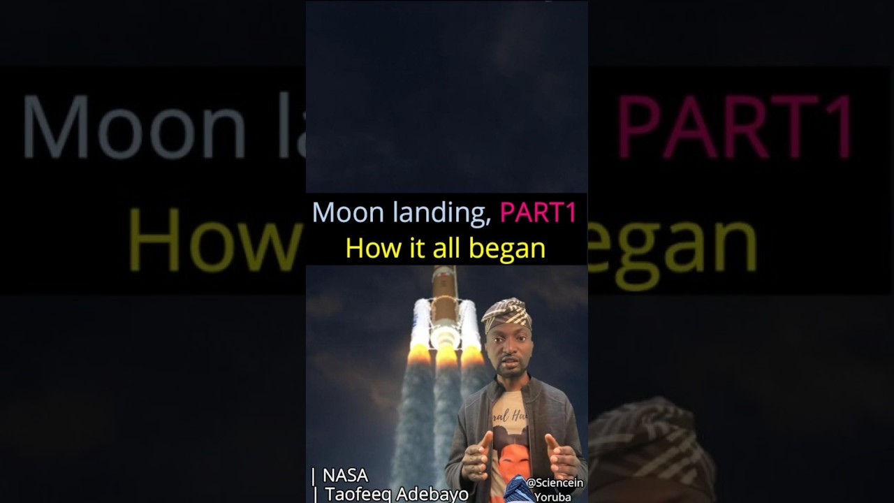 Moon landing, Part 1  How it all began  Isọkalẹ ori osupa  Bi gbogbo ẹ ṣe bẹrẹ