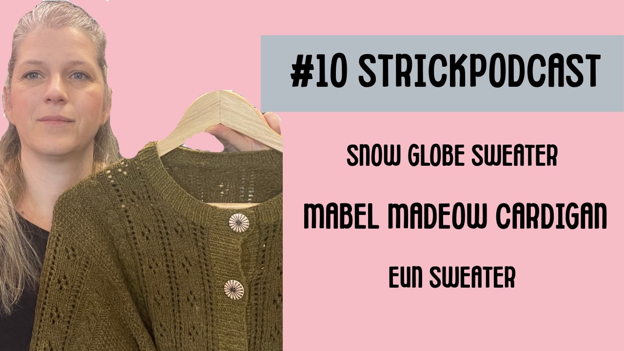 #10 Strickpodcast 5 FFO`S Mabel Meadow Cardigan, Snow Globe Sweater, Selbu Mittens