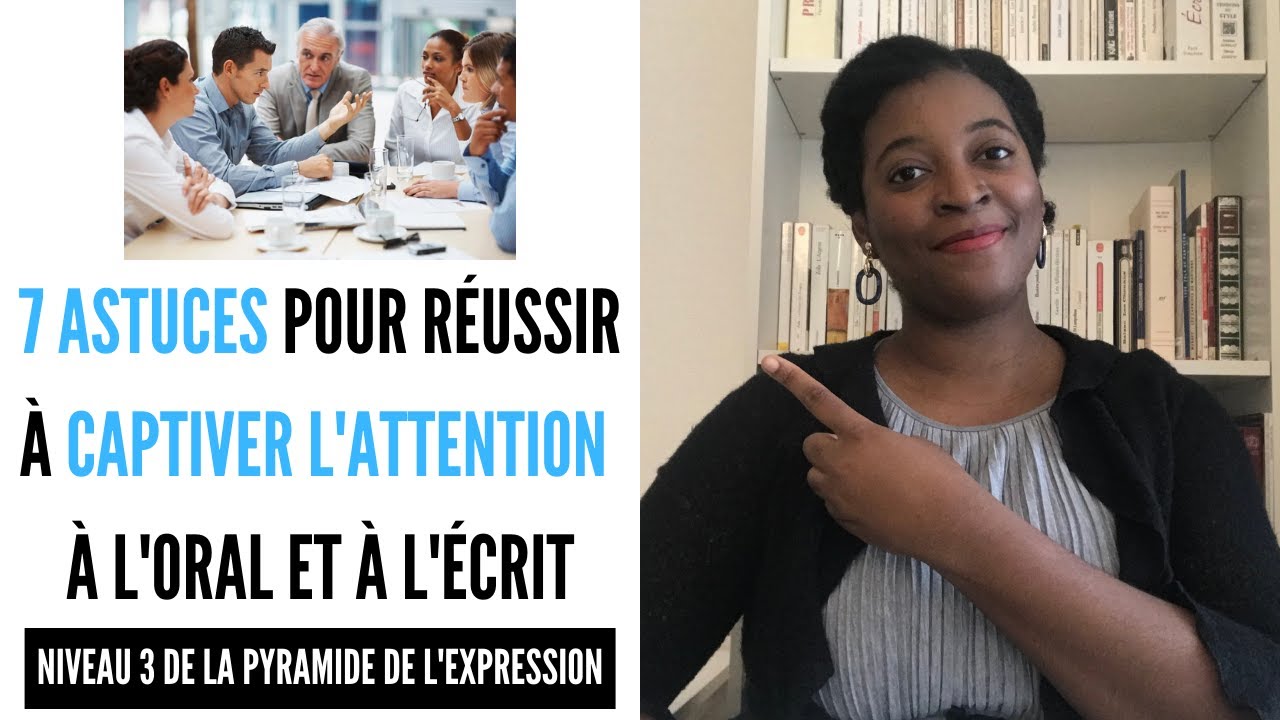 7 ASTUCES pour réussir à CAPTIVER L'ATTENTION et BIEN T'EXPRIMER avec prestance et richesse