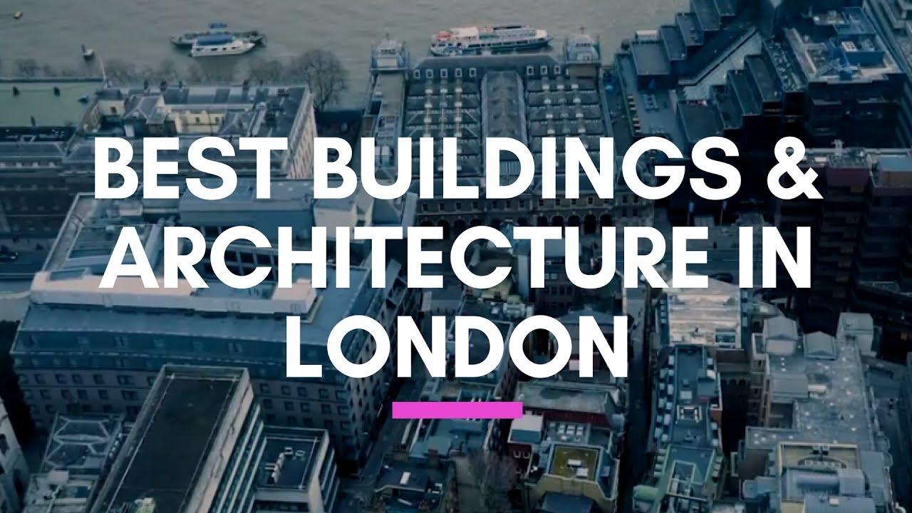 Best Buildings and Architecture in London, United Kingdom