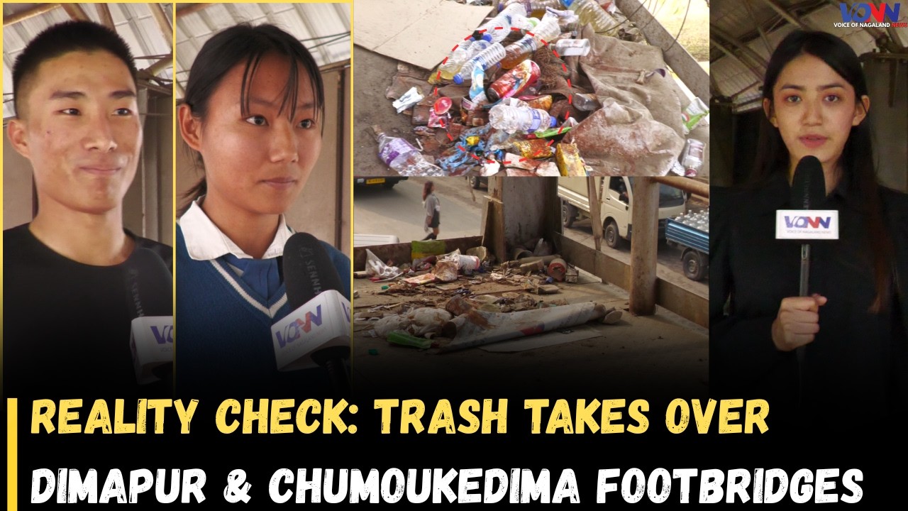 REALITY CHECK: TRASH TAKES OVER DIMAPUR & CHUMOUKEDIMA FOOTBRIDGES