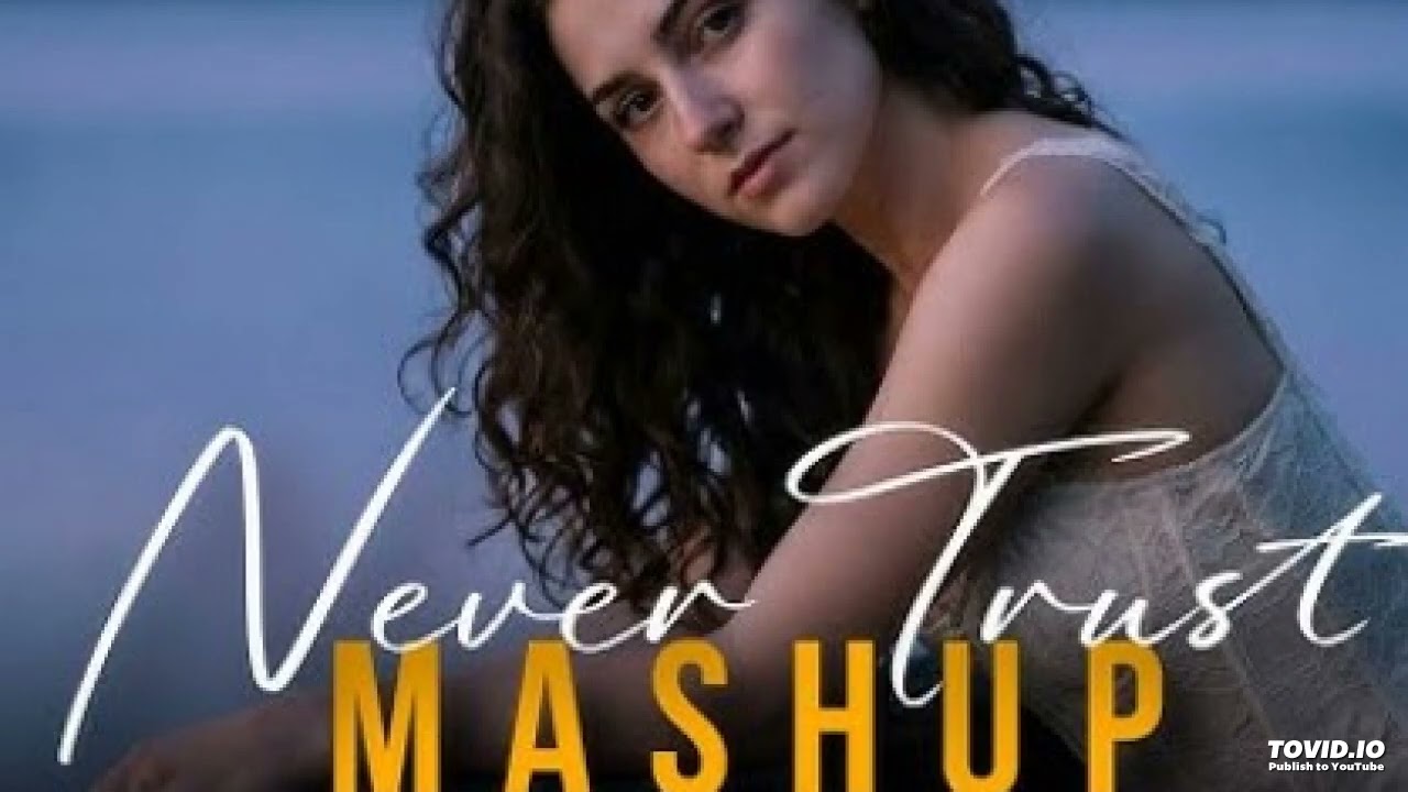 Never Trust Mashup | HeartBroken Chillout | Emotional Mashup | 2026 | 🎧 | MusicBeyondYours