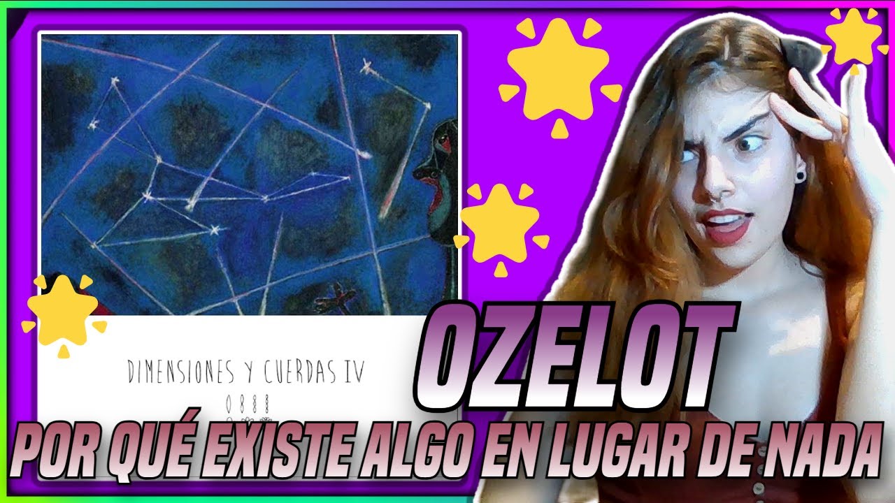 OZELOT🎤: Por qué existe todo en lugar de nada🌟🫢🌠 (Dimensiones y cuerdas IV) | Reacción