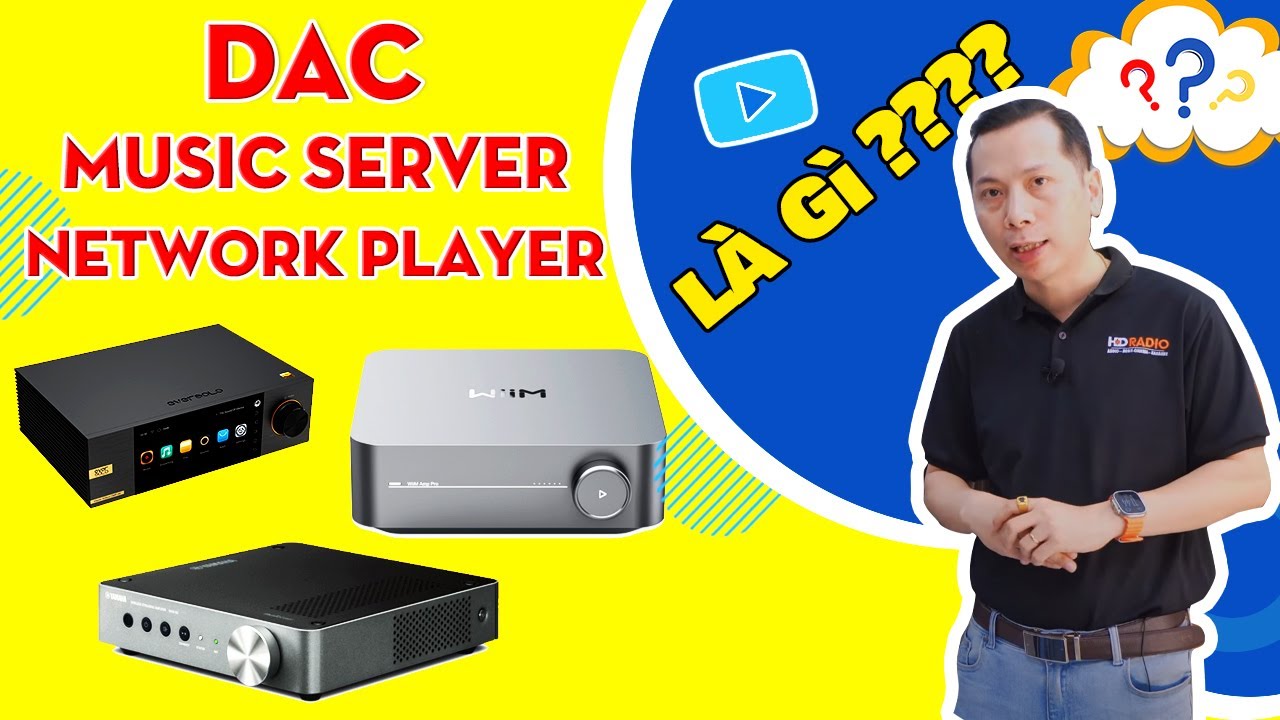 Ph&acirc;n Biệt DAC, Network Player, Music Server Chi Tiết Ch&iacute;nh X&aacute;c Mới Nhất - Bạn Kh&ocirc;ng Thể Bỏ Qua!