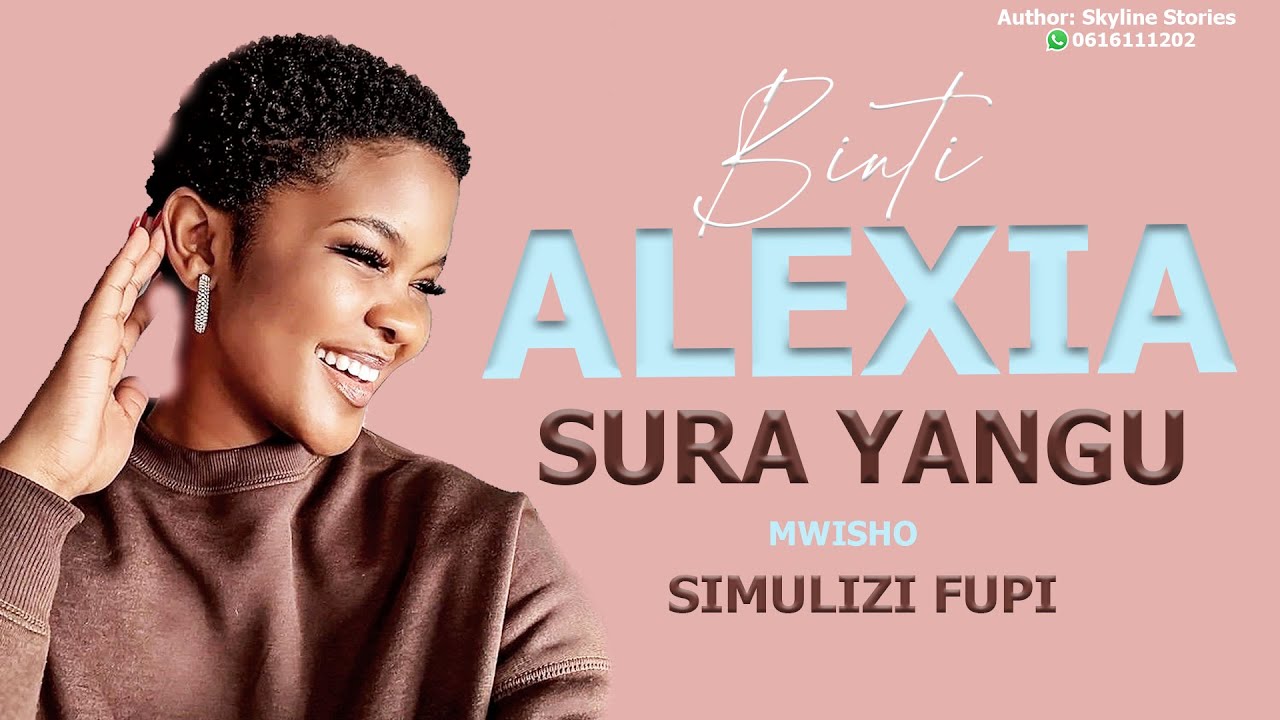 BINTI ALEXIA [ SURA YANGU ] - MWISHO WA SIMULIZI