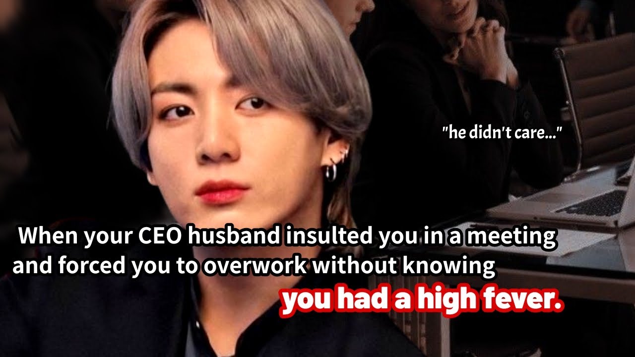 when your CEO husband insulted you in meeting and forced u to overwork not knowing u had high fever
