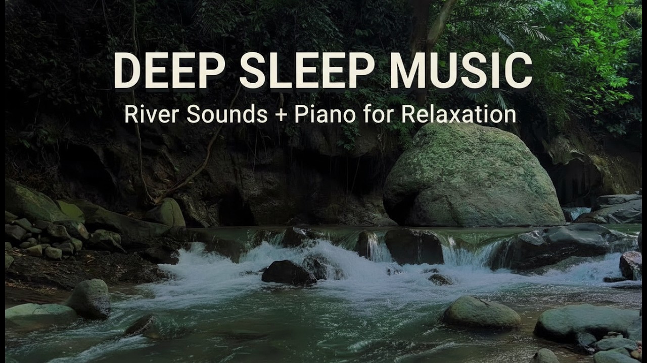 Soothing River Ambience and Soft Piano for Deep Sleep | White Noise for Stress Relief and Healing