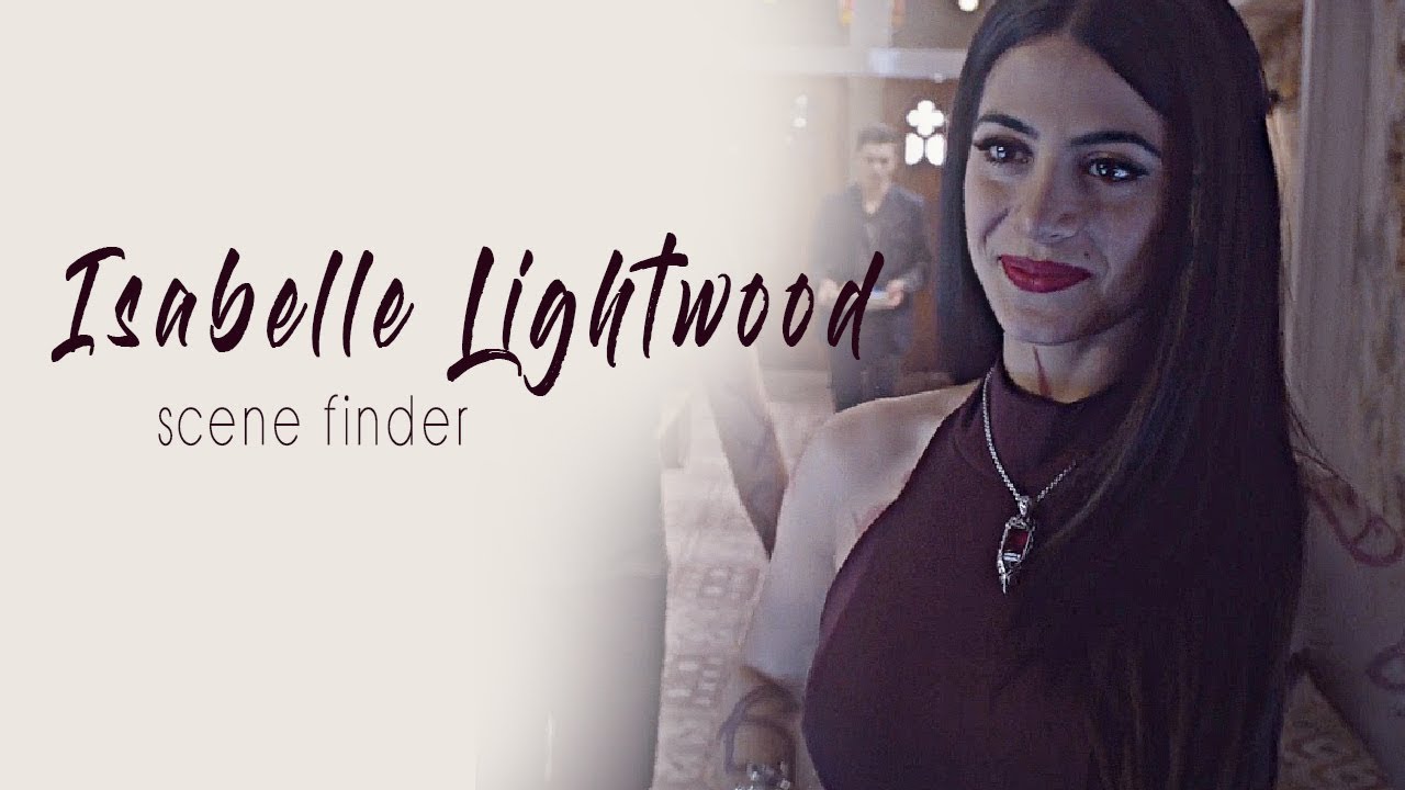 • Isabelle Lightwood | scene finder [S1]