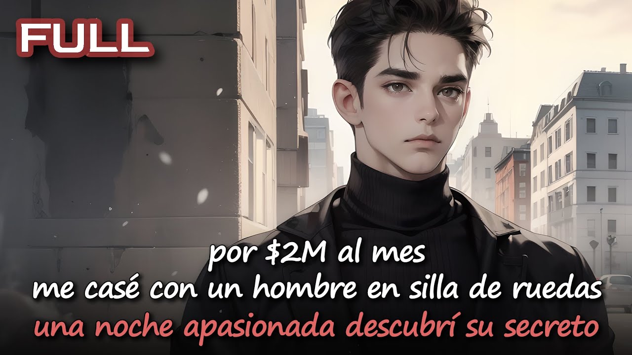 📕por $2M al mes, me casé con un hombre en silla de ruedas—una noche apasionada descubrí su secreto