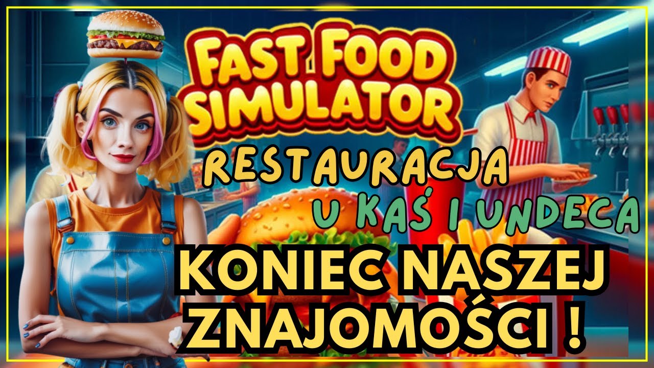 Fast food Simulator 🍔😂 &ndash;KONIEC NASZEJ ZNAJOMOŚCI !!!🍔🍔 @UndecidedM #26