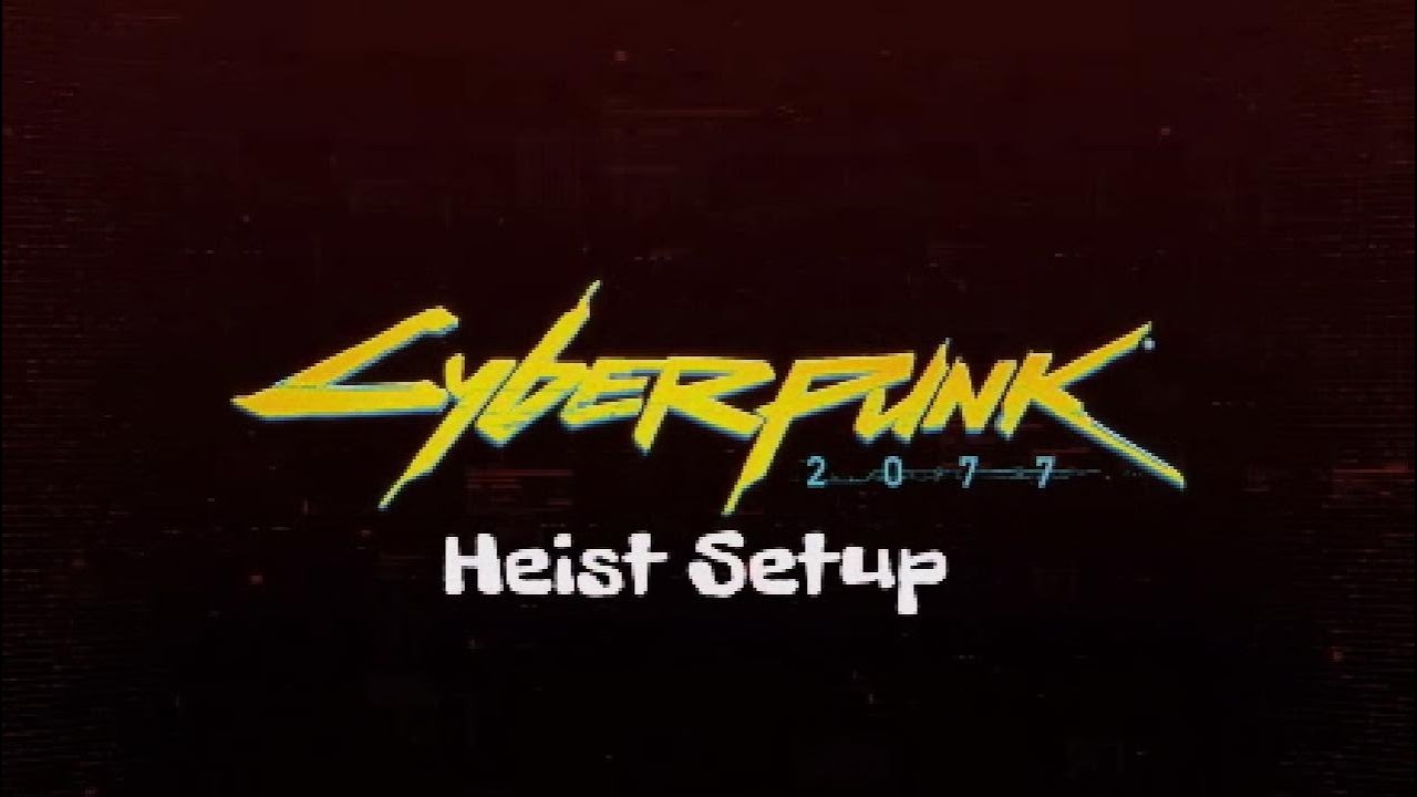 Cyberpunk 2077 - Heist Setup