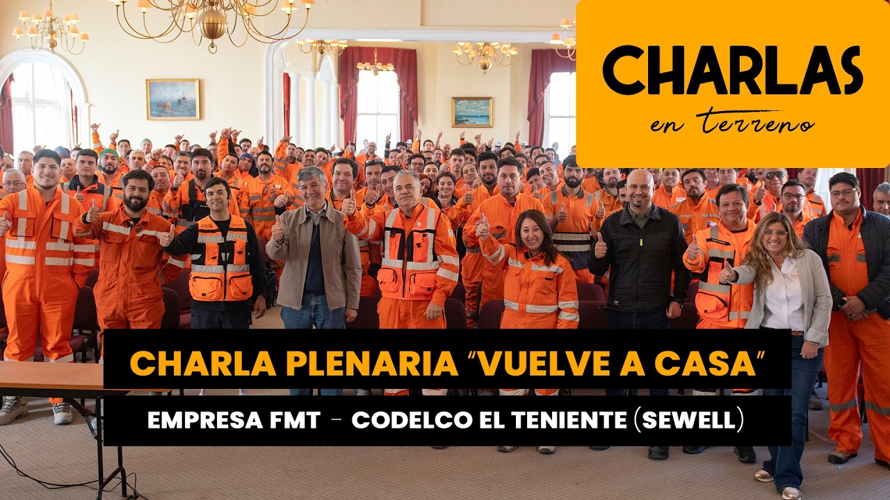 CHARLA “VUELVE A CASA” | EMPRESA FMT EN CODELCO DIVISIÓN EL TENIENTE (SEWELL)