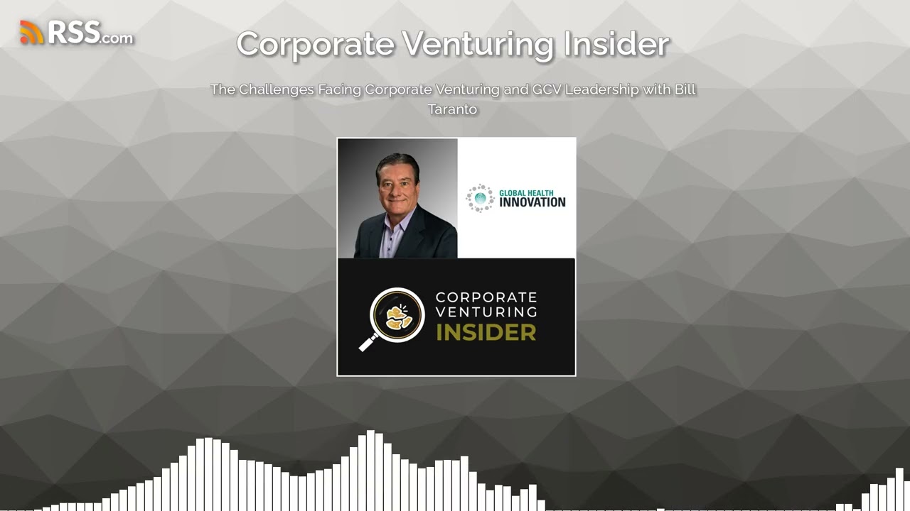 The Challenges Facing Corporate Venturing and GCV Leadership with Bill Taranto